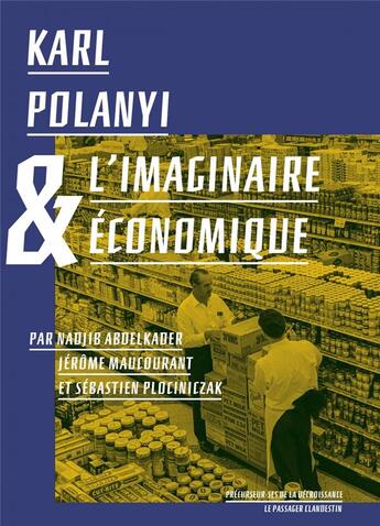 Couverture du livre « Karl Polanyi et l'imaginaire économique » de Jerome Maucourant et Nadjib Abdelkader et Sebastien Plociniczak aux éditions Le Passager Clandestin