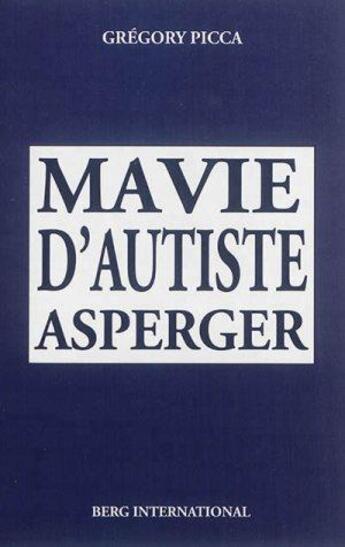 Couverture du livre « Ma vie d'autiste asperger » de Picca Gregory aux éditions Berg International