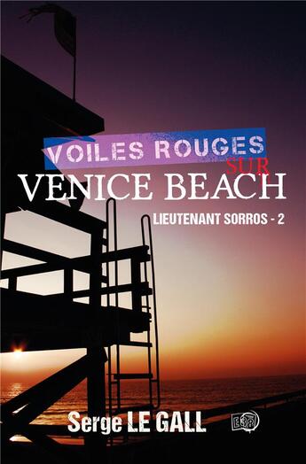 Couverture du livre « Lieutenant Sorros t.2 : Voiles rouges sur Venice beach » de Serge Le Gall aux éditions Editions Du 38