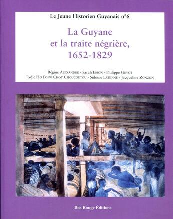 Couverture du livre « La Guyane et la traite négrière, 1652-1829 » de Philippe Guyot et Jacqueline Zonzon et Sarah Ebion et Lydie Ho Fong Choy - Choucoutou et Sidonie Latidine aux éditions Ibis Rouge