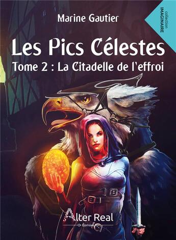 Couverture du livre « Les pics célestes Tome 2 ; la citadelle de l'effroi » de Marine Gautier aux éditions Alter Real