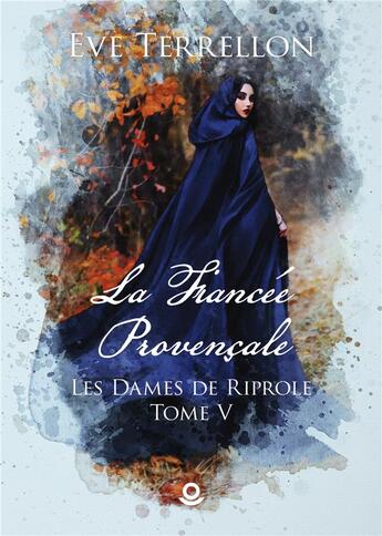 Couverture du livre « Les dames de Riprole Tome 5 : la fiancée provençale » de Terrellon Eve aux éditions Milo