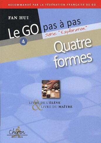 Couverture du livre « Le go pas a pas quatre formes » de Hui Fan aux éditions Chiron