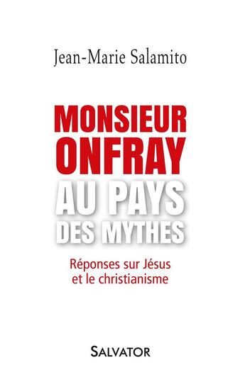 Couverture du livre « Monsieur Onfray au pays des mythes ; réponses sur Jésus et le christianisme » de Jean-Marie Salamito aux éditions Salvator