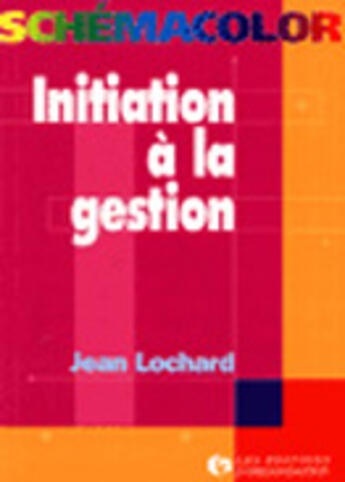 Couverture du livre « Initiation à la gestion » de Jean Lochard aux éditions Organisation