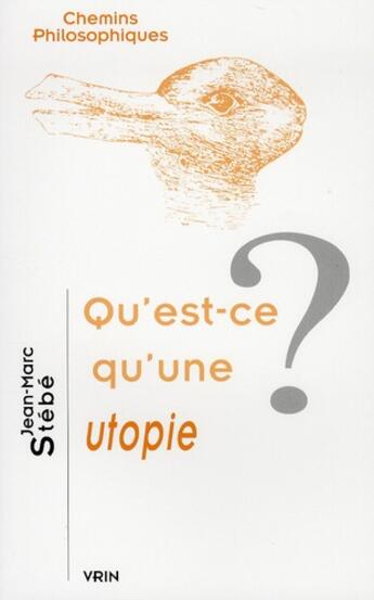 Couverture du livre « Qu'est-ce qu'une utopie ? » de Jean-Marc Stebe aux éditions Vrin