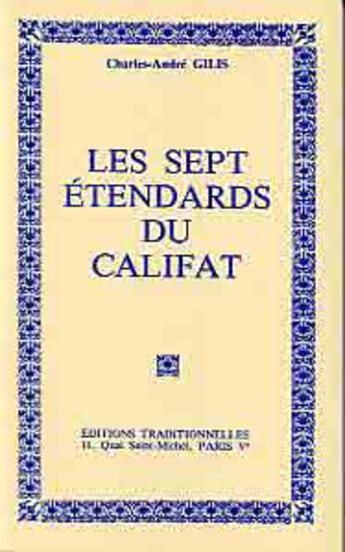 Couverture du livre « Sept etendards du califat (les) » de Charles-Andre Gilis aux éditions Traditionnelles