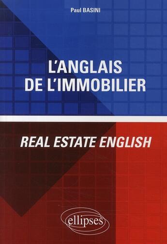 Couverture du livre « Anglais de l'immobilier ; real estate english » de Basini Paul aux éditions Ellipses