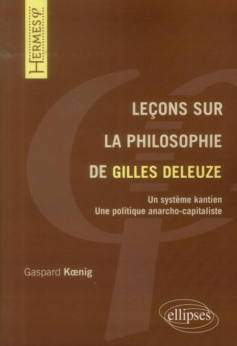 Couverture du livre « Leçons sur la philosophie de Gilles Deleuze » de Gaspard Koenig aux éditions Ellipses