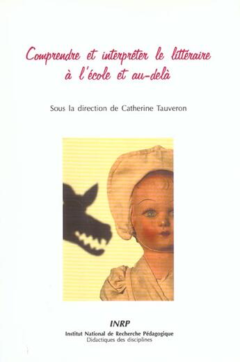 Couverture du livre « Comprendre et interpréter le littéraire à l'école et au-delà » de Catherine Tauveron aux éditions Inrp