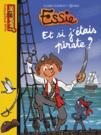 Couverture du livre « Essie ; et si j'étais pirate ? » de Robin et Claire Clement aux éditions Bayard Jeunesse