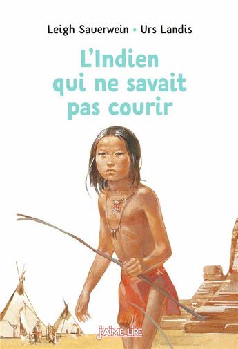 Couverture du livre « L'indien qui ne savait pas courir » de Leigh Sauerwein et Urs Landis aux éditions Bayard Jeunesse