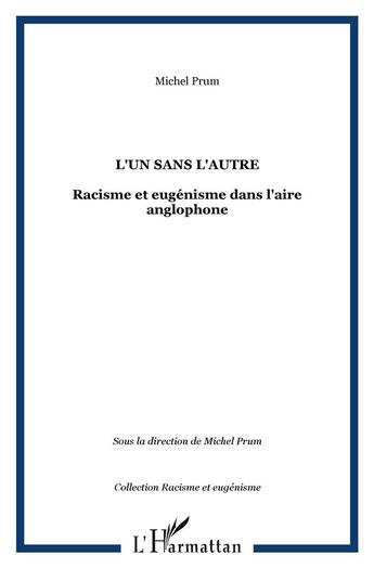 Couverture du livre « L'un sans l'autre ; racisme et eugénisme dans l'aire anglophone » de Michel Prum aux éditions L'harmattan