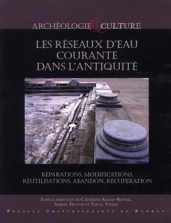 Couverture du livre « Les réseaux d'eau courante dans l'Antiquité ; réparations, modifications, réutilisations, abandon, récupération » de  aux éditions Pu De Rennes