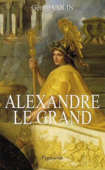Couverture du livre « Alexandre le grand » de Gerard Colin aux éditions Pygmalion