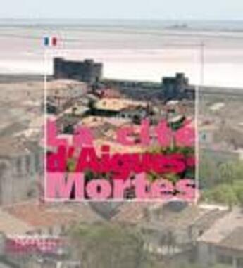 Couverture du livre « La cité d'Aigues-Mortes » de Pierre Gras aux éditions Editions Du Patrimoine