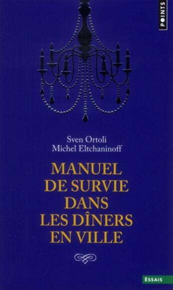 Couverture du livre « Manuel de survie dans les dîners en ville » de Sven Ortoli et Michel Eltchaninoff aux éditions Points