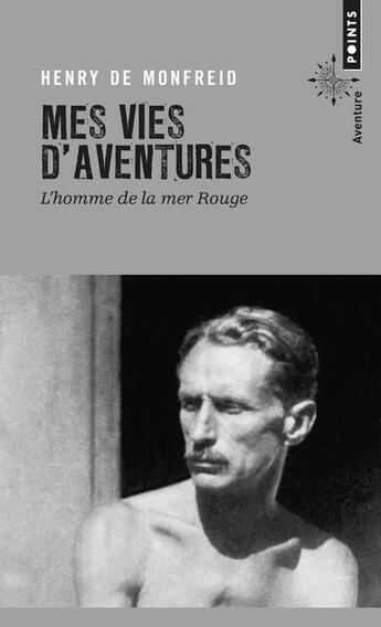 Couverture du livre « Mes vies d'aventures ; l' homme de la mer rouge » de Henry De Monfreid aux éditions Points
