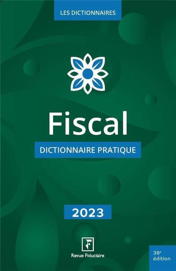 Couverture du livre « Fiscal - dictionnaire pratique 2023 » de Les Spécialistes De La Revue Fiduciaire aux éditions Revue Fiduciaire