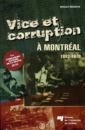 Couverture du livre « Vice et corruption à Montréal ; 1892-1970 » de Magaly Brodeur aux éditions Pu De Quebec