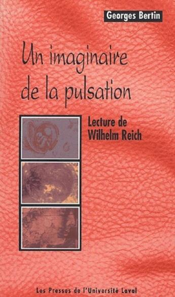 Couverture du livre « Un imaginaire de la pulsation ; lecture de Wihelm Reich » de Georges Bertin aux éditions Presses De L'universite De Laval