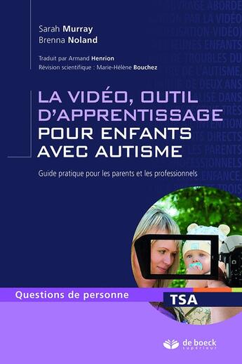 Couverture du livre « La vidéo, outil d'apprentissage pour enfants avec autisme ; guide pratique pour les parents et les professionnels » de Sarah Murray et Brenna Noland aux éditions De Boeck Superieur