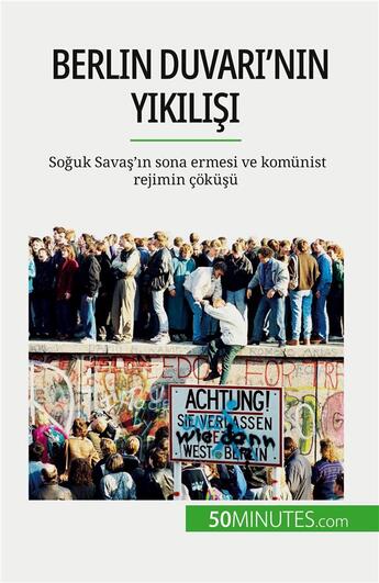 Couverture du livre « Berlin Duvar?'n?n y?k?l??? : So?uk Sava?'?n sona ermesi ve komünist rejimin çokü?ü » de Van Driessche V. aux éditions 50minutes.com