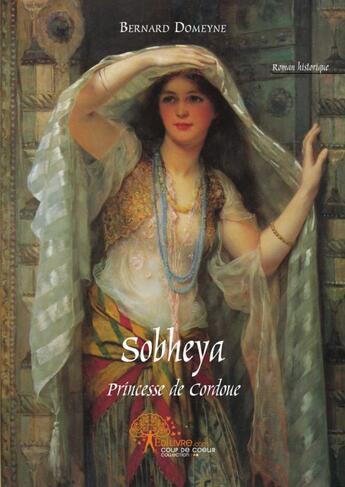 Couverture du livre « Sobheya ; princesse de Cordoue » de Domeyne Bernard aux éditions Edilivre