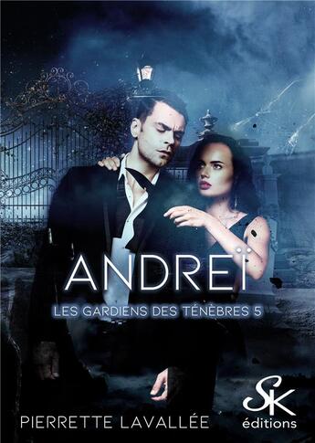 Couverture du livre « Les gardiens des ténèbres Tome 5 : Andreï » de Pierrette Lavallee aux éditions Sharon Kena