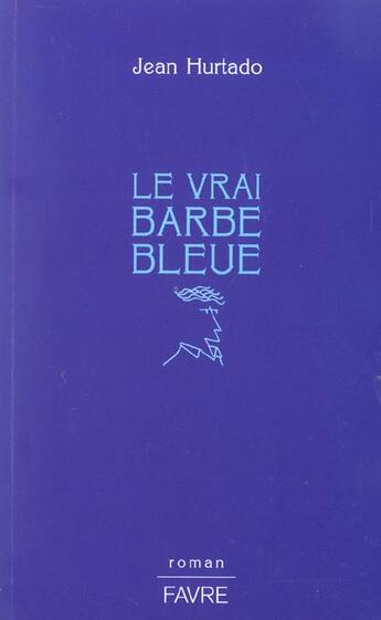 Couverture du livre « Le vrai Barbe Bleue » de Jean Hurtado aux éditions Favre