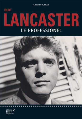 Couverture du livre « Burt Lancaster ; le professionnel » de Christian Dureau aux éditions Editions Carpentier