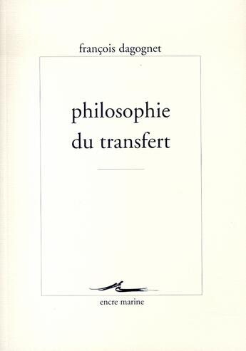 Couverture du livre « Philosophie du transfert » de Francois Dagognet aux éditions Encre Marine