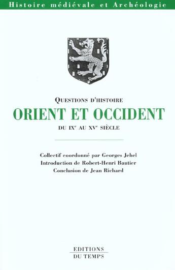 Couverture du livre « Orient et Occident ; du IX au XV siècle » de Georges Jehel aux éditions Editions Du Temps