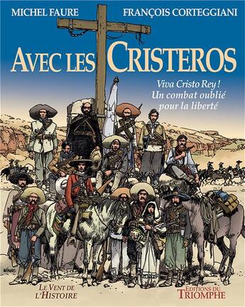 Couverture du livre « Avec les Cristeros ; viva Cristo Rey ! un combat oublié pour la liberté » de Michel Faure et Mankho et Francois Corteggiani aux éditions Triomphe