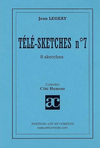 Couverture du livre « Télé-sketches Tome 7 ; 8 sketches » de Jean Legeay aux éditions Art Et Comedie