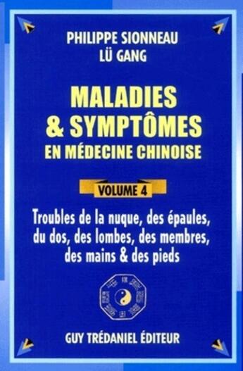 Couverture du livre « Maladies et symptômes en médecine chinoise - tome 4 Troubles de la nuque, des épaules, du dos » de Philippe Sionneau et Lu Gang aux éditions Guy Trédaniel