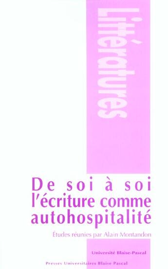 Couverture du livre « De soi à soi : l'écriture comme autohospitalité » de Montandon/Alain aux éditions Pu De Clermont Ferrand