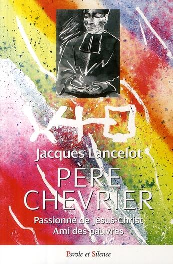 Couverture du livre « Le Père Chevrier » de J Lancelot aux éditions Parole Et Silence