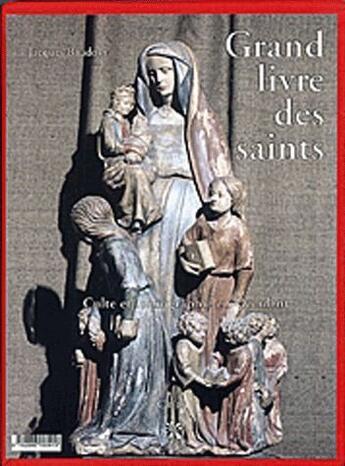 Couverture du livre « Grand livre des saints ; culte et iconographie en occident » de Jacques Baudoin aux éditions Creer
