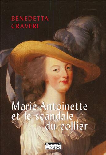 Couverture du livre « Marie-Antoinette et le scandale du collier » de Bernadette Craveri aux éditions Editions De La Loupe