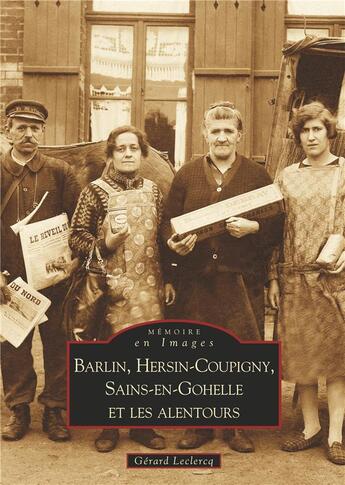 Couverture du livre « Barlin, Hersin-Coupigny, Sains-en-Gohelle et les alentours » de Gerard Leclercq aux éditions Editions Sutton