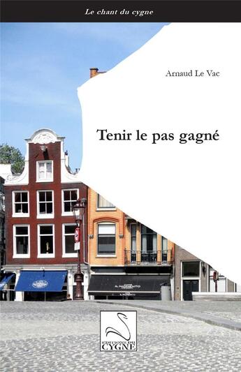 Couverture du livre « Tenir le pas gagne » de Le Vac Arnaud aux éditions Editions Du Cygne