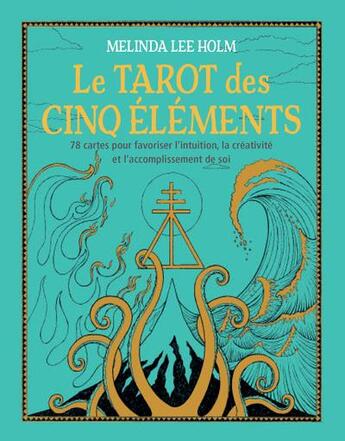 Couverture du livre « Le tarot des cinq éléments : 78 cartes pour favoriser l'intuition, créativité et accomplisse » de Melinda Lee Holm aux éditions Medicis