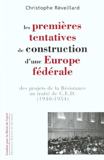 Couverture du livre « Les premieres tentatives de construction d'une europe federale - des projets de la resistance au tra » de Reveillard C. aux éditions Francois-xavier De Guibert