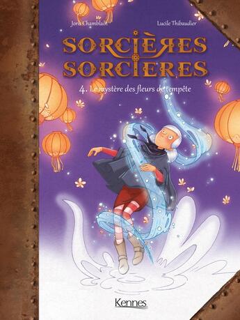 Couverture du livre « Sorcières sorcières Tome 4 : le mystère des fleurs de tempête » de Joris Chamblain et Lucile Thibaudier aux éditions Les 3 As