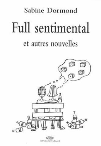 Couverture du livre « Full Sentimental : Et Autres Nouvelles » de Sabine Dormond aux éditions Mon Village