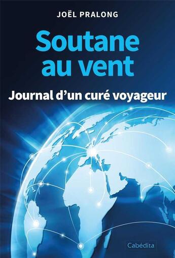 Couverture du livre « Soutane au vent ; journal d'un curé voyageur » de Joel Pralong aux éditions Cabedita