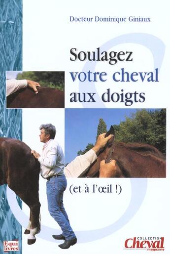 Couverture du livre « Soulagez votre cheval » de Dominique Giniaux aux éditions Equilivres