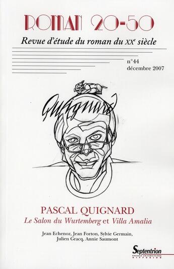 Couverture du livre « Revue d'étude du roman du XX sièvle t.44 ; Pascal Quignard ; le salon de Wurtemberg et Villa Amalia » de  aux éditions Pu Du Septentrion