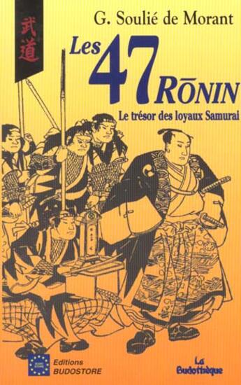 Couverture du livre « Les 47 Ronin - Le Tresor Des Loyaux Samoura » de George Soulie De Morant aux éditions Budo